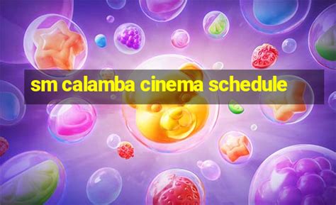 sm calamba cinema schedule tomorrow